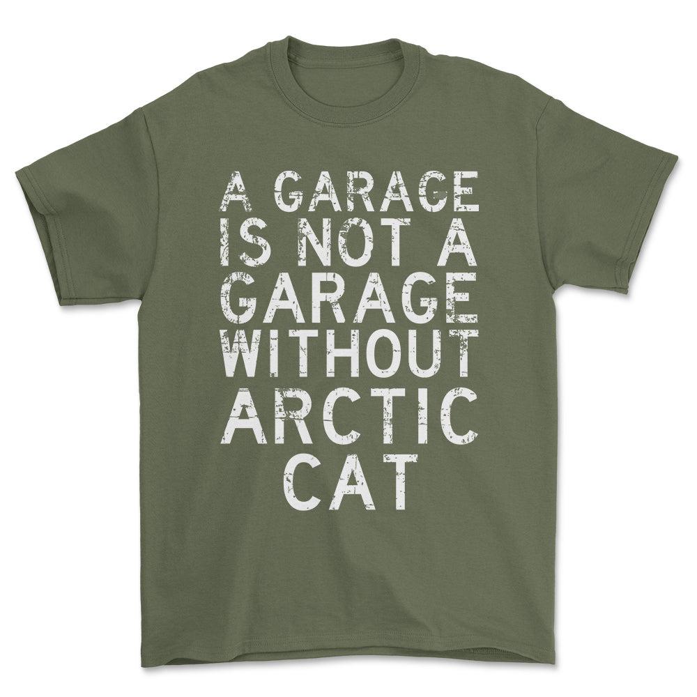Arctic Cat - A Garage Is Not A Garage Without Arctic Cat - Unisex T-Shirt , Bomuld-Beklædning-Arctic Cat-Grøn Militær-S-Forside-Garage Culture Shop- garage - man cave - merchandise