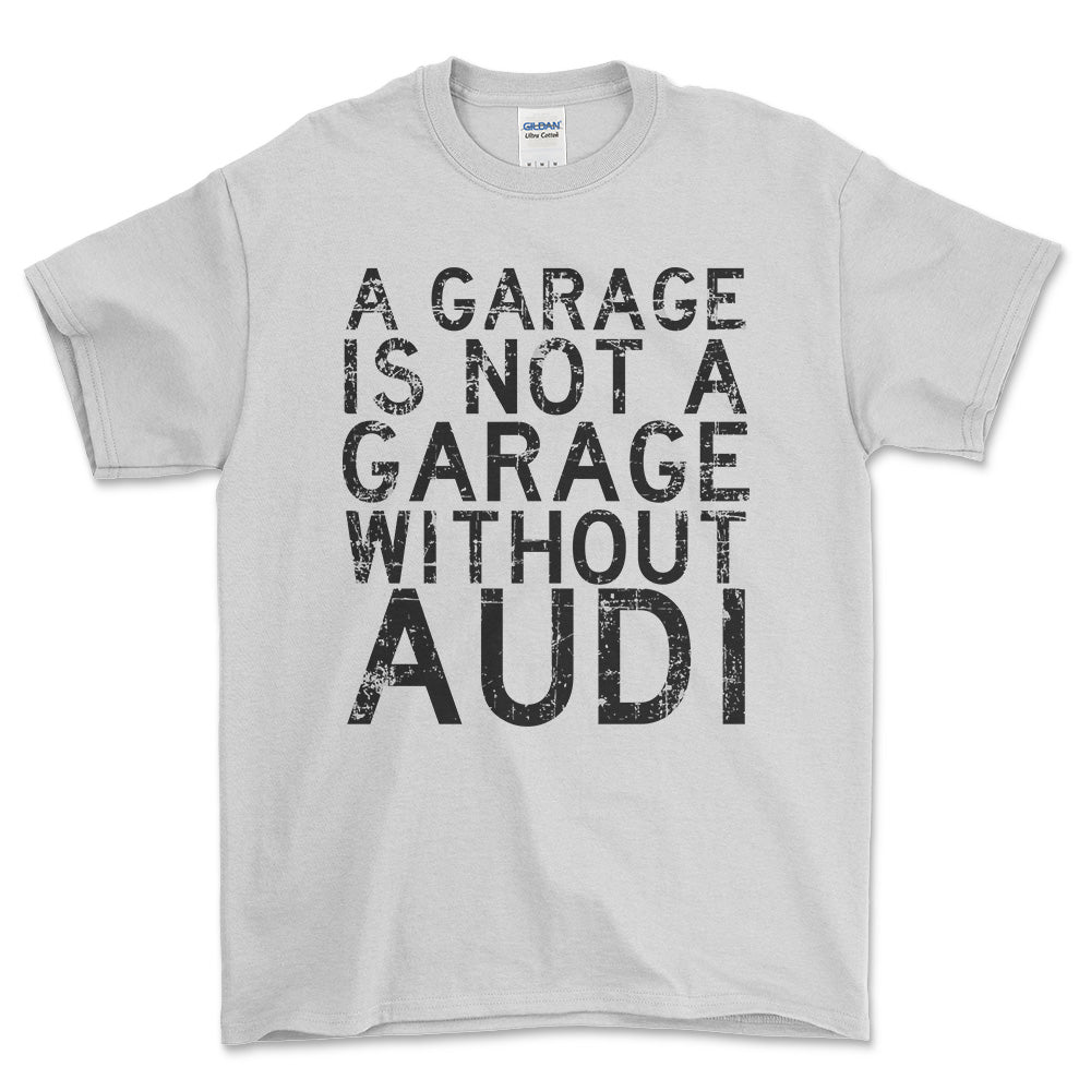 Audi A Garage Is Not A Garage Without Audi Unisex T-Shirt , Bomuld-Beklædning-Audi-Hvid-S-Forside-Garage Culture Shop- garage - man cave - merchandise