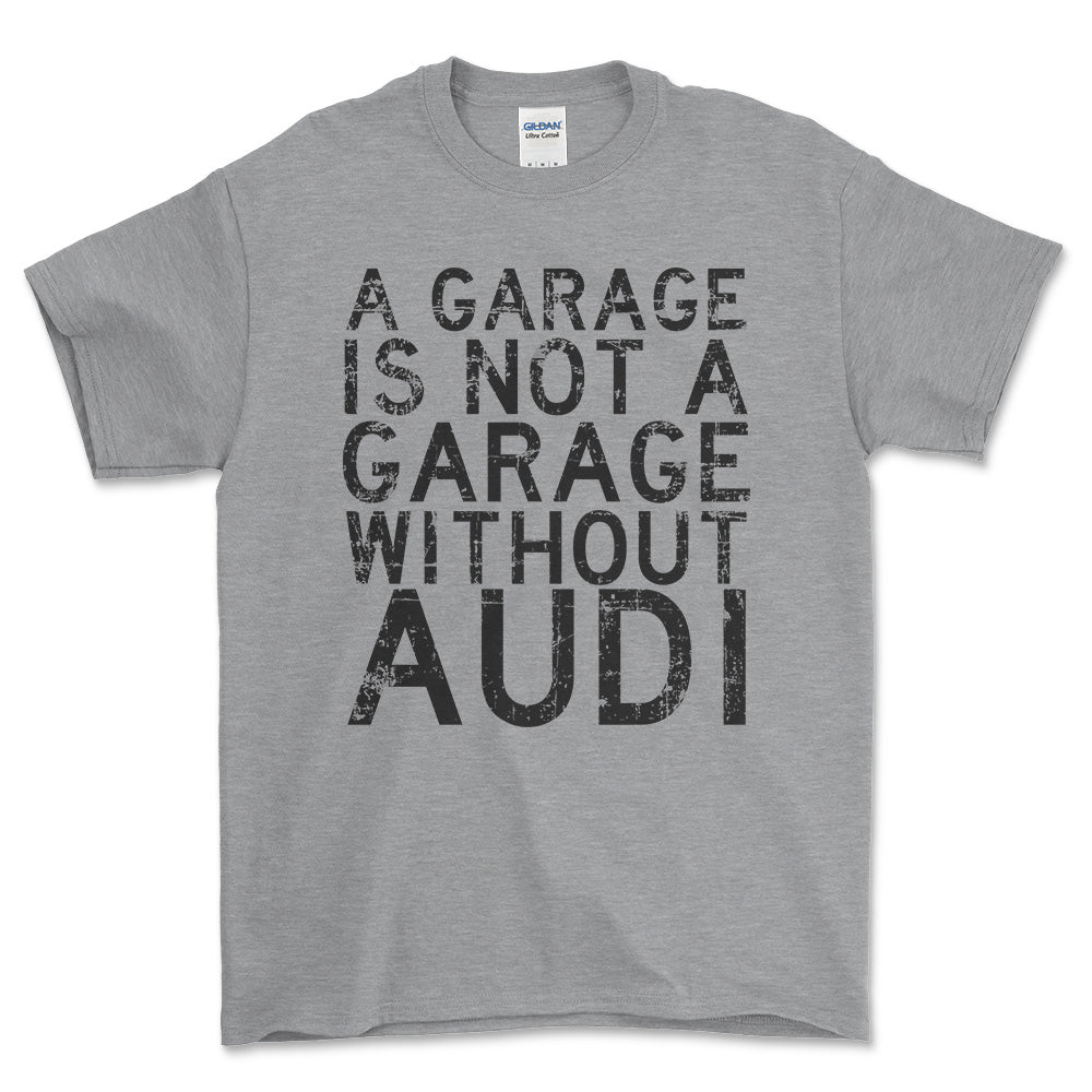 Audi A Garage Is Not A Garage Without Audi Unisex T-Shirt , Bomuld-Beklædning-Audi-Grå Sport-S-Forside-Garage Culture Shop- garage - man cave - merchandise
