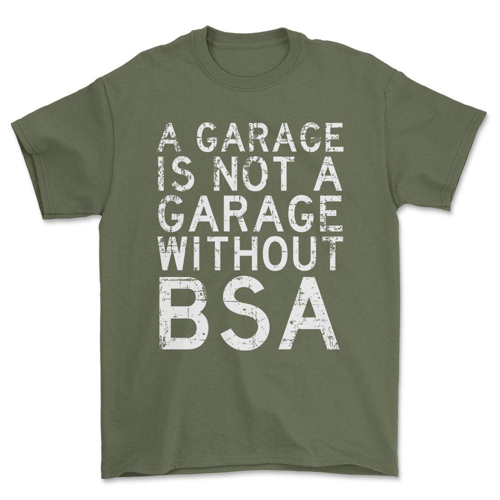 BSA - A Garage Is Not A Garage Without BSA - Unisex T-Shirt , Bomuld-Beklædning-BSA-Grøn Militær-S-Forside-Garage Culture Shop- garage - man cave - merchandise