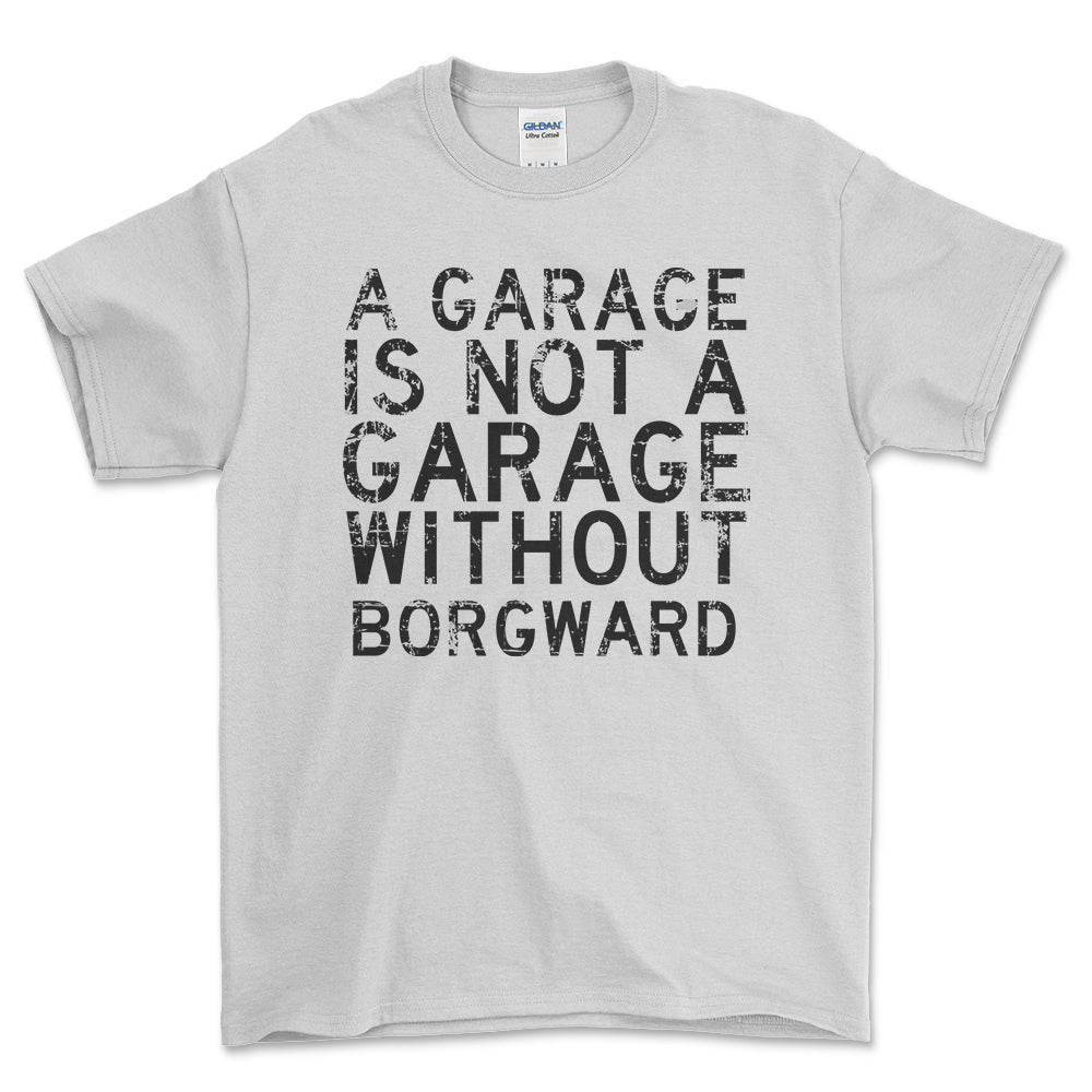 Borgward - A Garage Is Not A Garage Without Borgward - Unisex T-Shirt , Bomuld-Beklædning-Borgward-Hvid-S-Forside-Garage Culture Shop- garage - man cave - merchandise