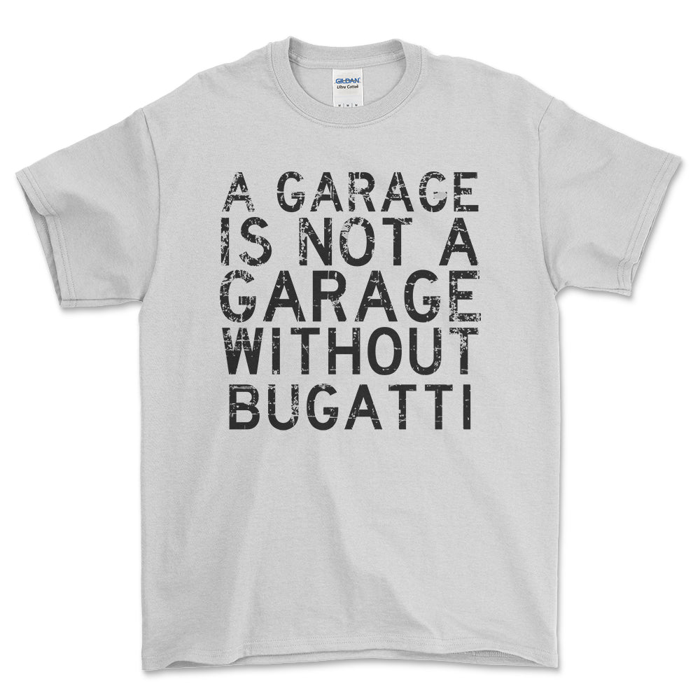 Bugatti - A Garage Is Not A Garage Without Bugatti - Unisex T-Shirt , Bomuld-Beklædning-Bugatti-Hvid-S-Forside-Garage Culture Shop- garage - man cave - merchandise
