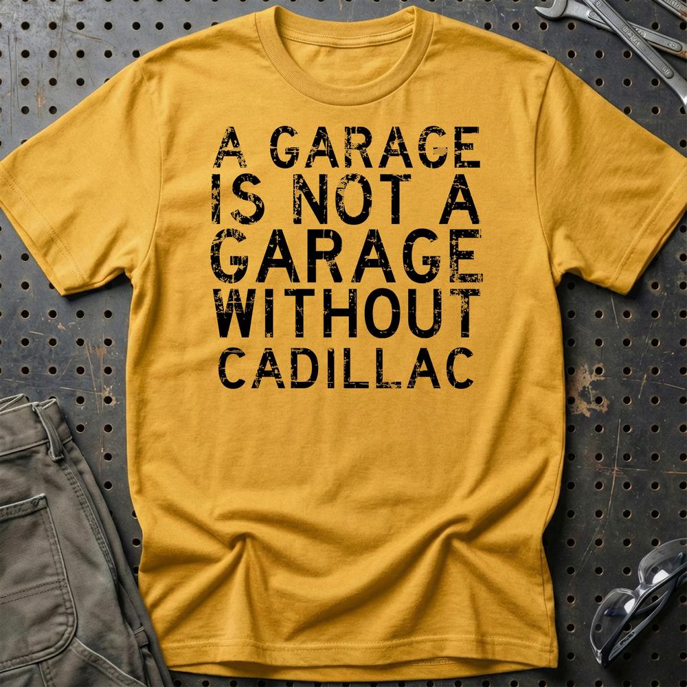 Cadillac - A Garage Is Not A Garage Without Cadillac - Unisex T-Shirt , Bomuld-Beklædning-Cadillac-Guld-S-Garage Culture Shop- garage - man cave - merchandise