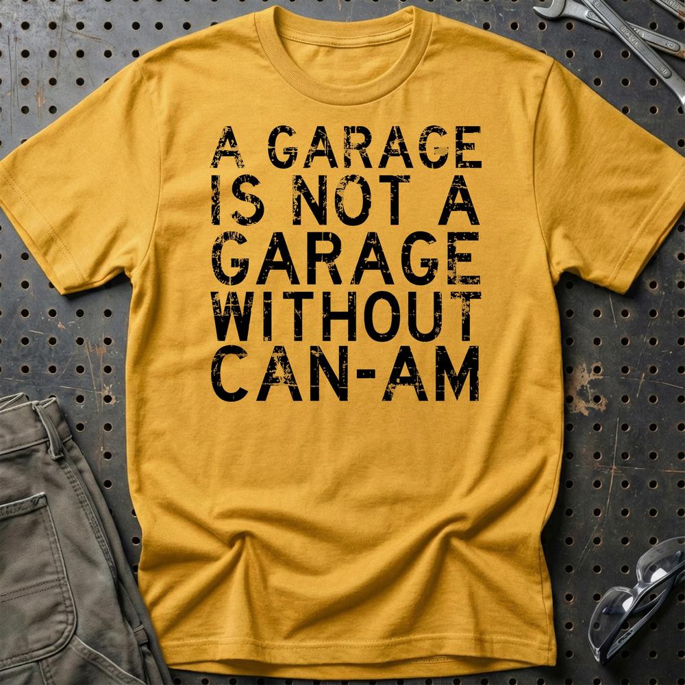 Can-Am - A Garage Is Not A Garage Without Can-Am - Unisex T-Shirt , Bomuld-Beklædning-Can-Am-Guld-S-Garage Culture Shop- garage - man cave - merchandise
