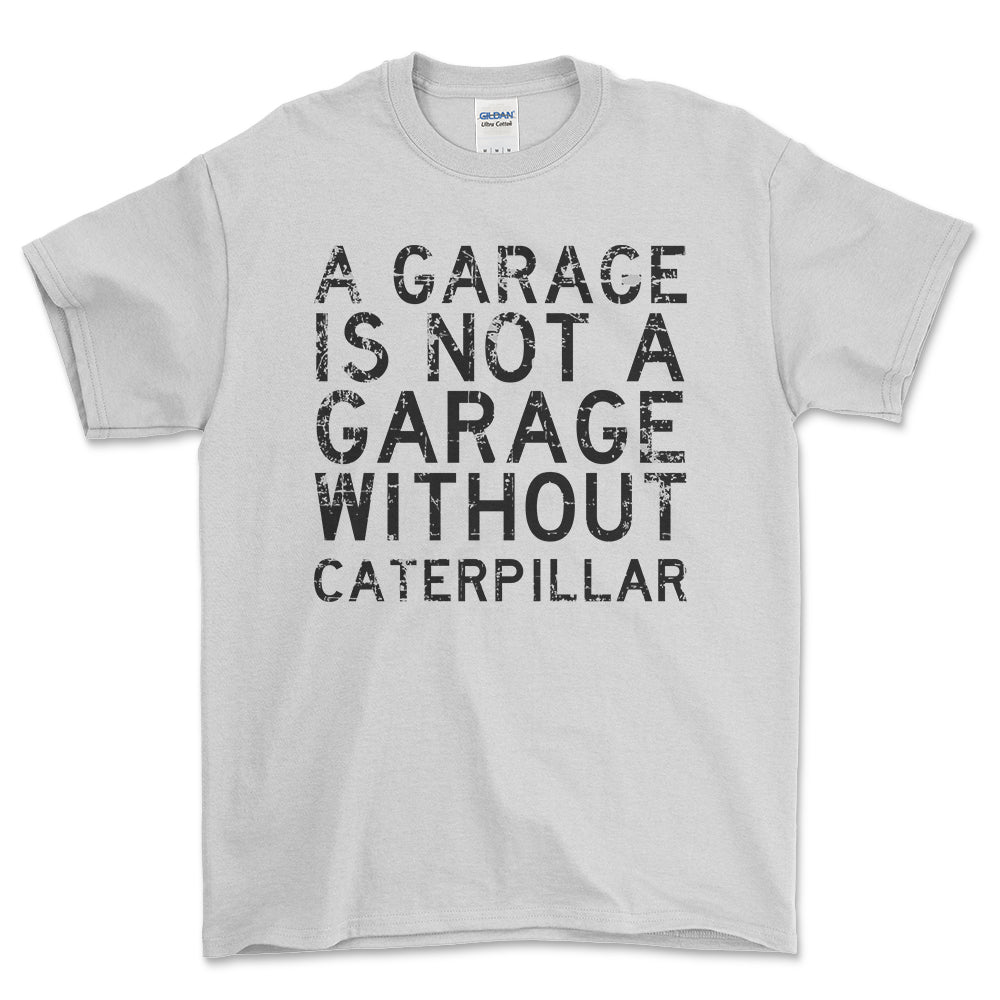 Caterpillar - A Garage Is Not A Garage Without Caterpillar - Unisex T-Shirt , Bomuld-Beklædning-Caterpillar-Hvid-S-Forside-Garage Culture Shop- garage - man cave - merchandise