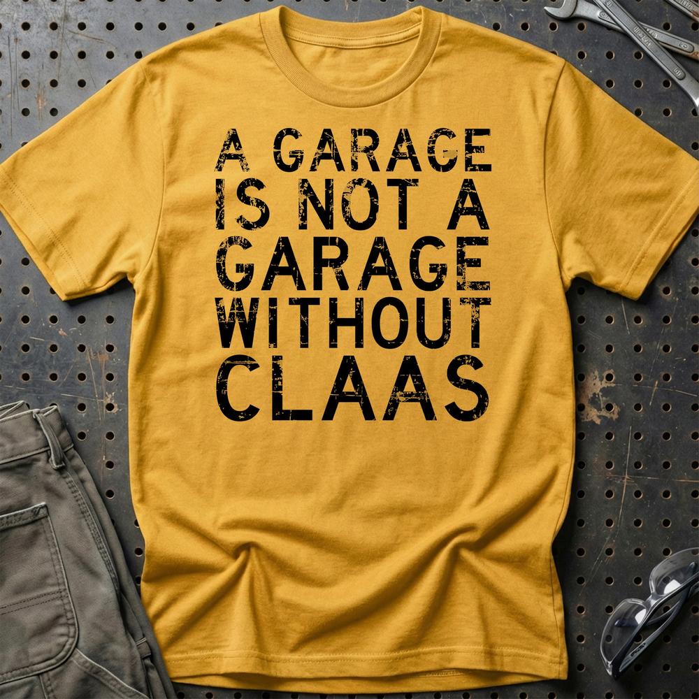 Claas - A Garage Is Not A Garage Without Claas - Unisex T-Shirt , Bomuld-Beklædning-Claas-Guld-S-Garage Culture Shop- garage - man cave - merchandise