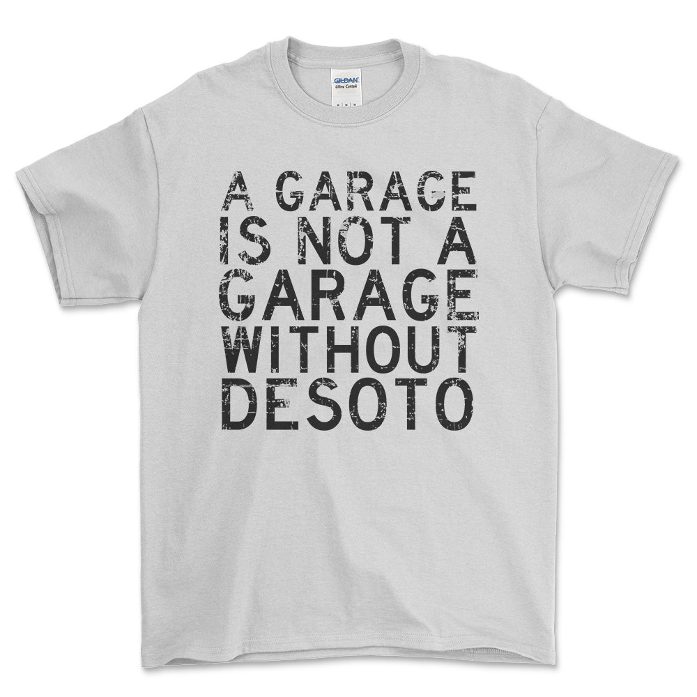 Desoto - A Garage Is Not A Garage Without Desoto - Unisex T-Shirt , Bomuld-Beklædning-DeSoto-Hvid-S-Forside-Garage Culture Shop- garage - man cave - merchandise