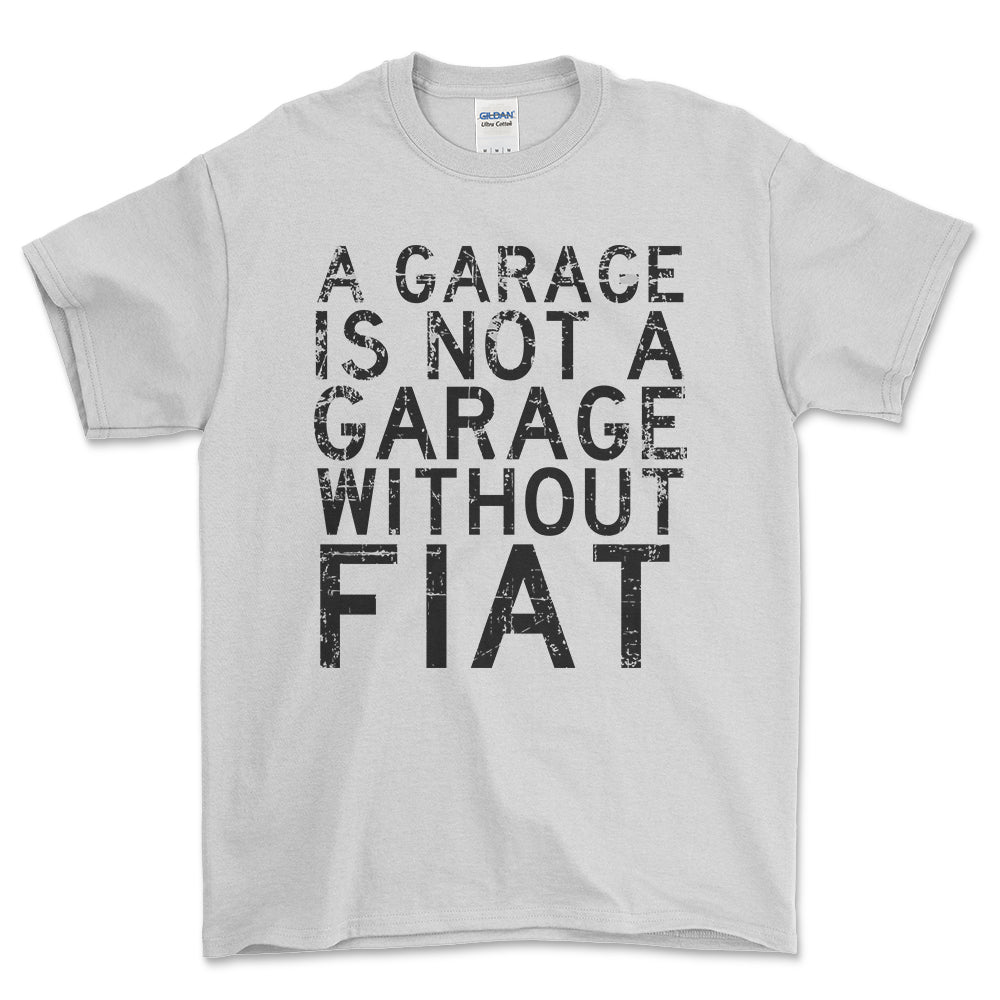 Fiat - A Garage Is Not A Garage Without Ferrari - Unisex T-Shirt , Bomuld-Beklædning-Fiat-Hvid-S-Forside-Garage Culture Shop- garage - man cave - merchandise