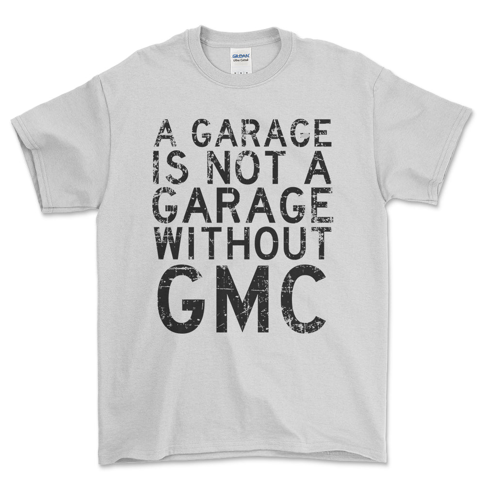 GMC - A Garage Is Not A Garage Without GMC - Unisex T-Shirt , Bomuld-Beklædning-GMC-Hvid-S-Forside-Garage Culture Shop- garage - man cave - merchandise