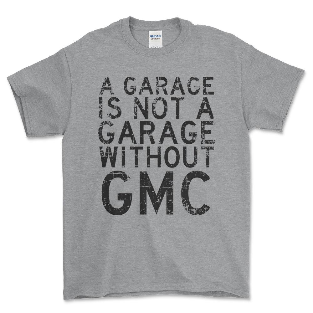 GMC - A Garage Is Not A Garage Without GMC - Unisex T-Shirt , Bomuld-Beklædning-GMC-Grå Sport-S-Forside-Garage Culture Shop- garage - man cave - merchandise