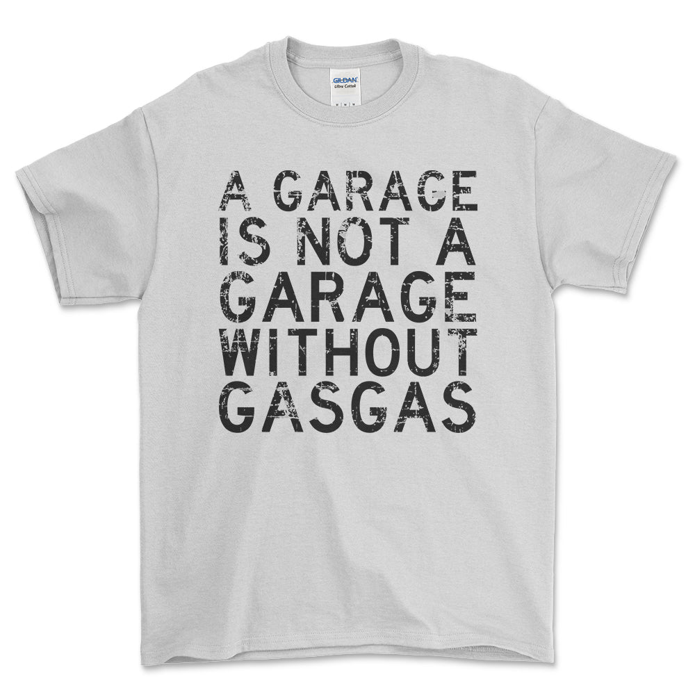 GasGas - A Garage Is Not A Garage Without GasGas - Unisex T-Shirt , Bomuld-Beklædning-Gasgas-Hvid-S-Forside-Garage Culture Shop- garage - man cave - merchandise