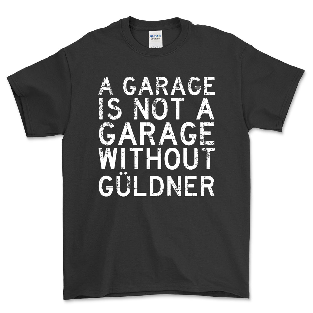 Guldner - A Garage Is Not A Garage Without Guldner - Unisex T-Shirt , Bomuld-Beklædning-Güldner-Sort-S-Forside-Garage Culture Shop- garage - man cave - merchandise