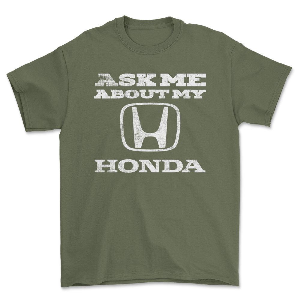 Honda Ask Me About My Honda Unisex T-Shirt , Bomuld-Beklædning-Honda-Grøn Militær-S-Forside-Garage Culture Shop- garage - man cave - merchandise
