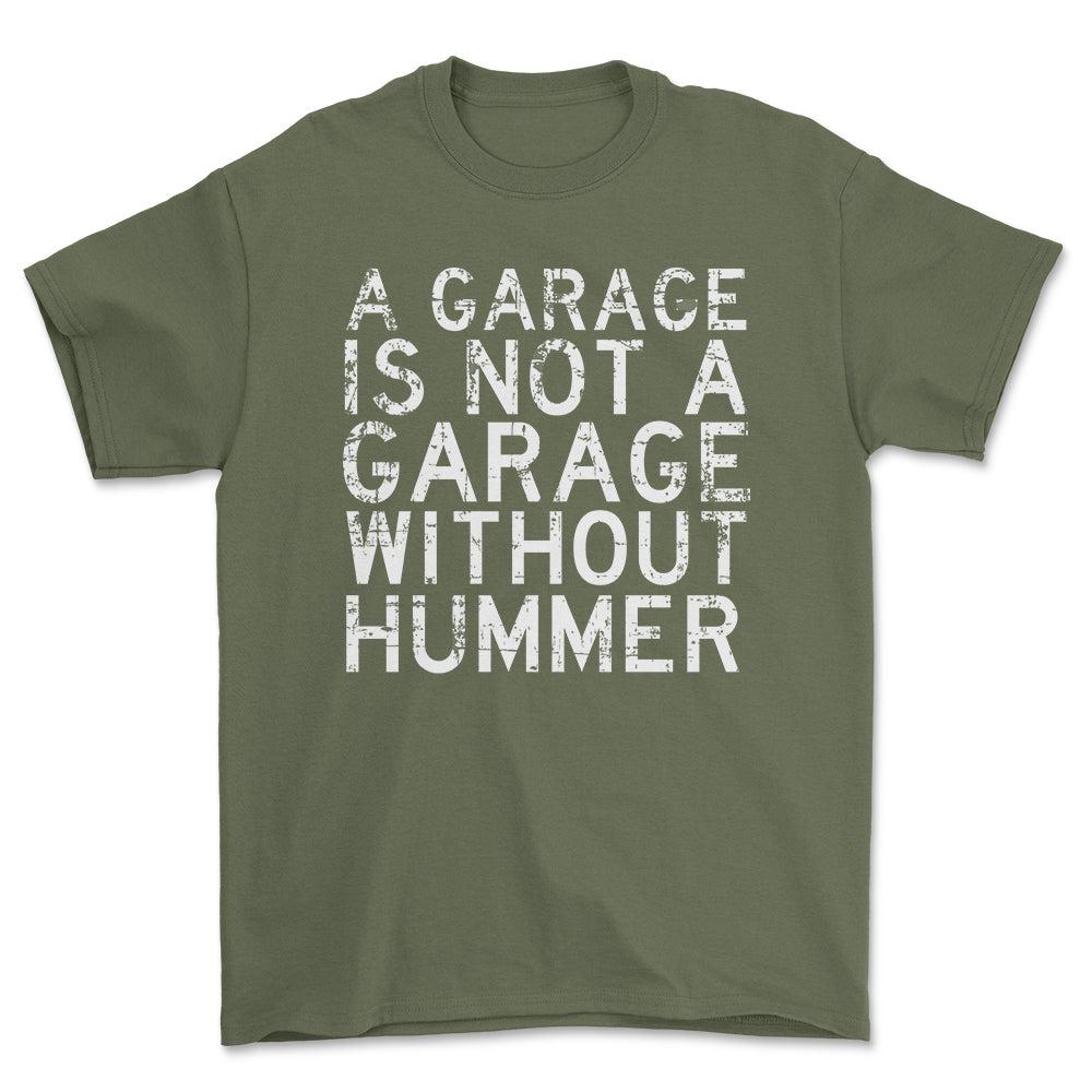 Hummer - A Garage Is Not A Garage Without Hummer - Unisex T-Shirt , Bomuld-Beklædning-Hummer-Grøn Militær-S-Forside-Garage Culture Shop- garage - man cave - merchandise
