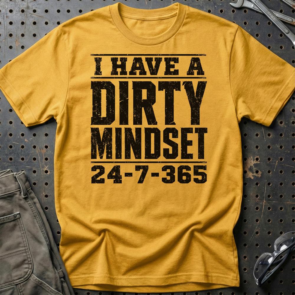 I Have A Dirty Mindset 24-7-365 - Unisex T-Shirt , Bomuld-Beklædning-Garage Culture-Guld-S-Garage Culture Shop- garage - man cave - merchandise