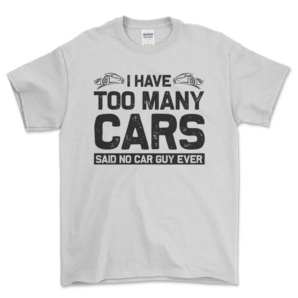 I Have Too Many Cars Said No Car Guy Ever T-Shirt , Bomuld-Beklædning-Garage Culture-Hvid-S-Forside-Garage Culture Shop- garage - man cave - merchandise