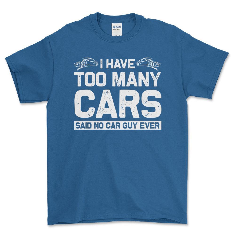 I Have Too Many Cars Said No Car Guy Ever T-Shirt , Bomuld-Beklædning-Garage Culture-Blå Royal-S-Forside-Garage Culture Shop- garage - man cave - merchandise