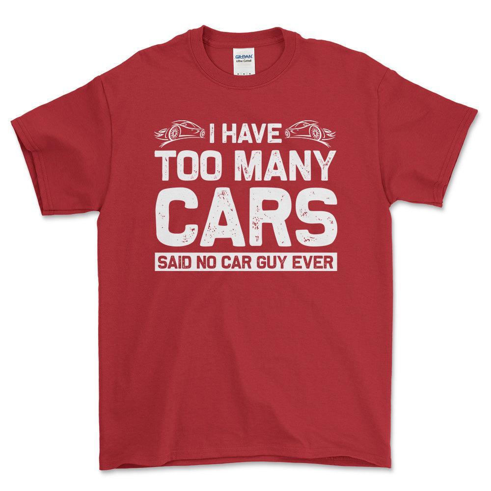 I Have Too Many Cars Said No Car Guy Ever T-Shirt , Bomuld-Beklædning-Garage Culture-Rød-S-Forside-Garage Culture Shop- garage - man cave - merchandise