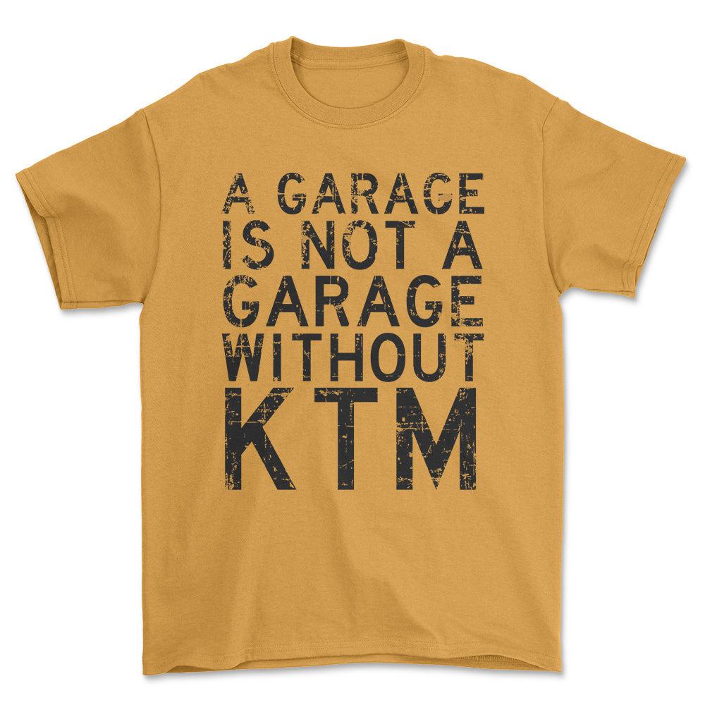 KTM - A Garage Is Not A Garage Without KTM - Unisex T-Shirt , Bomuld-Beklædning-KTM-Guld-S-Forside-Garage Culture Shop- garage - man cave - merchandise