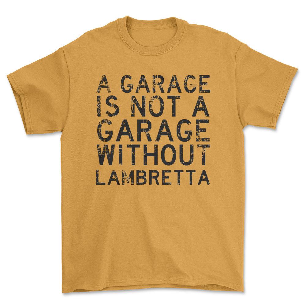 Lambretta - A Garage Is Not A Garage Without Lambretta - Unisex T-Shirt , Bomuld-Beklædning-Lambretta-Garage Culture Shop- garage - man cave - merchandise