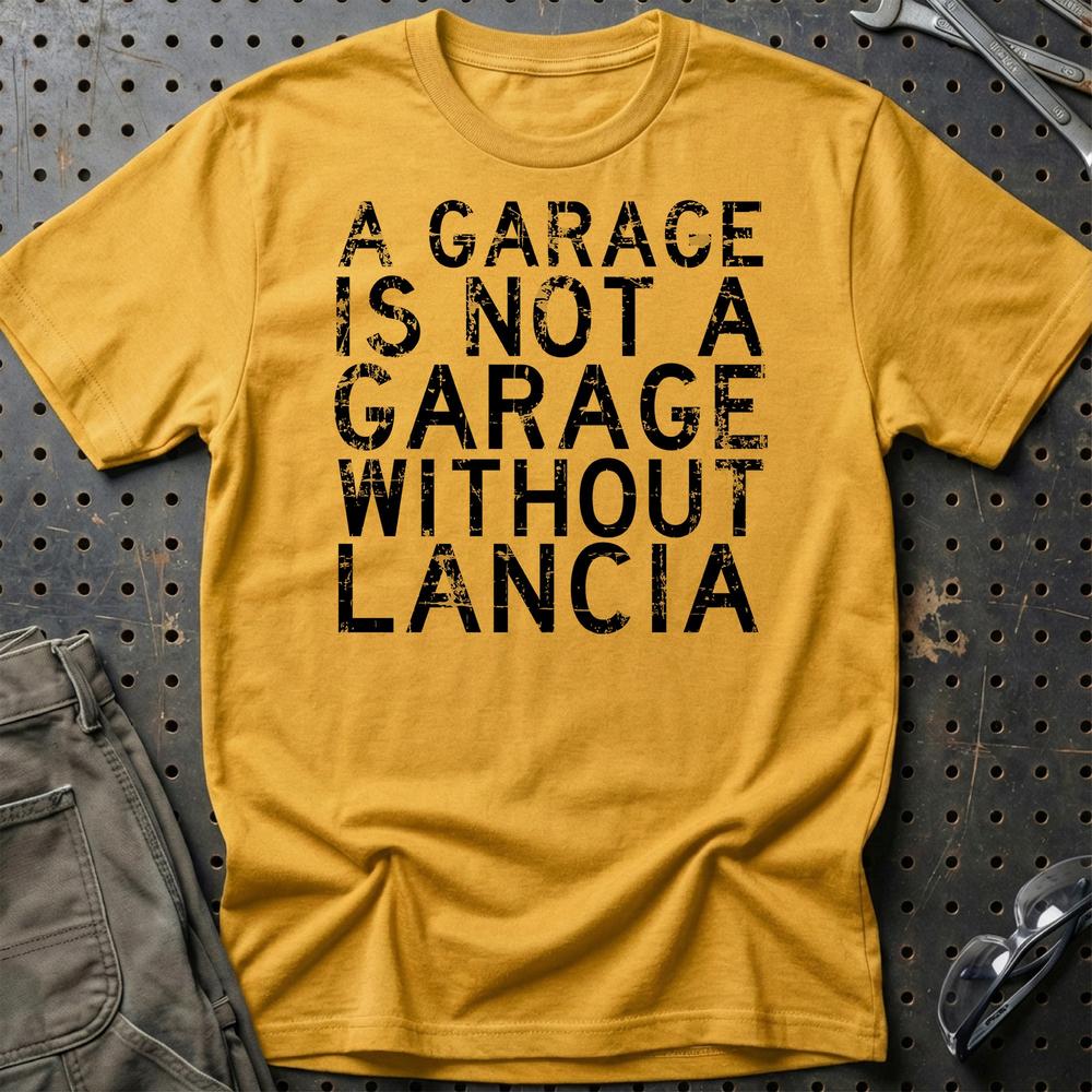 Lancia - A Garage Is Not A Garage Without Lancia - Unisex T-Shirt , Bomuld-Beklædning-Lancia-Guld-S-Garage Culture Shop- garage - man cave - merchandise
