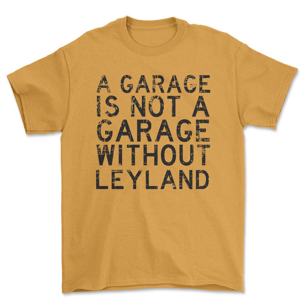Leyland - A Garage Is Not A Garage Without Leyland - Unisex T-Shirt , Bomuld-Beklædning-Leyland-Guld-S-Forside-Garage Culture Shop- garage - man cave - merchandise