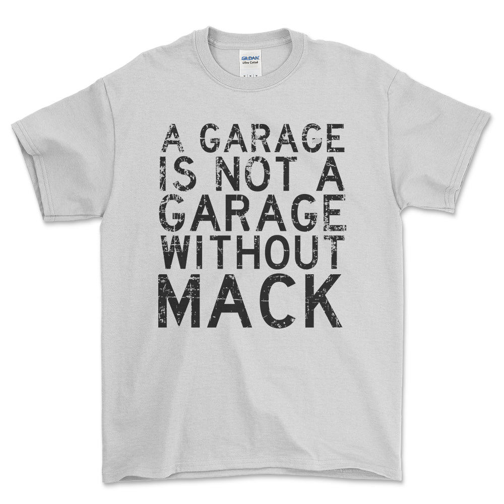 Mack - A Garage Is Not A Garage Without Mack - Unisex T-Shirt , Bomuld-Beklædning-Mack-Hvid-S-Forside-Garage Culture Shop- garage - man cave - merchandise