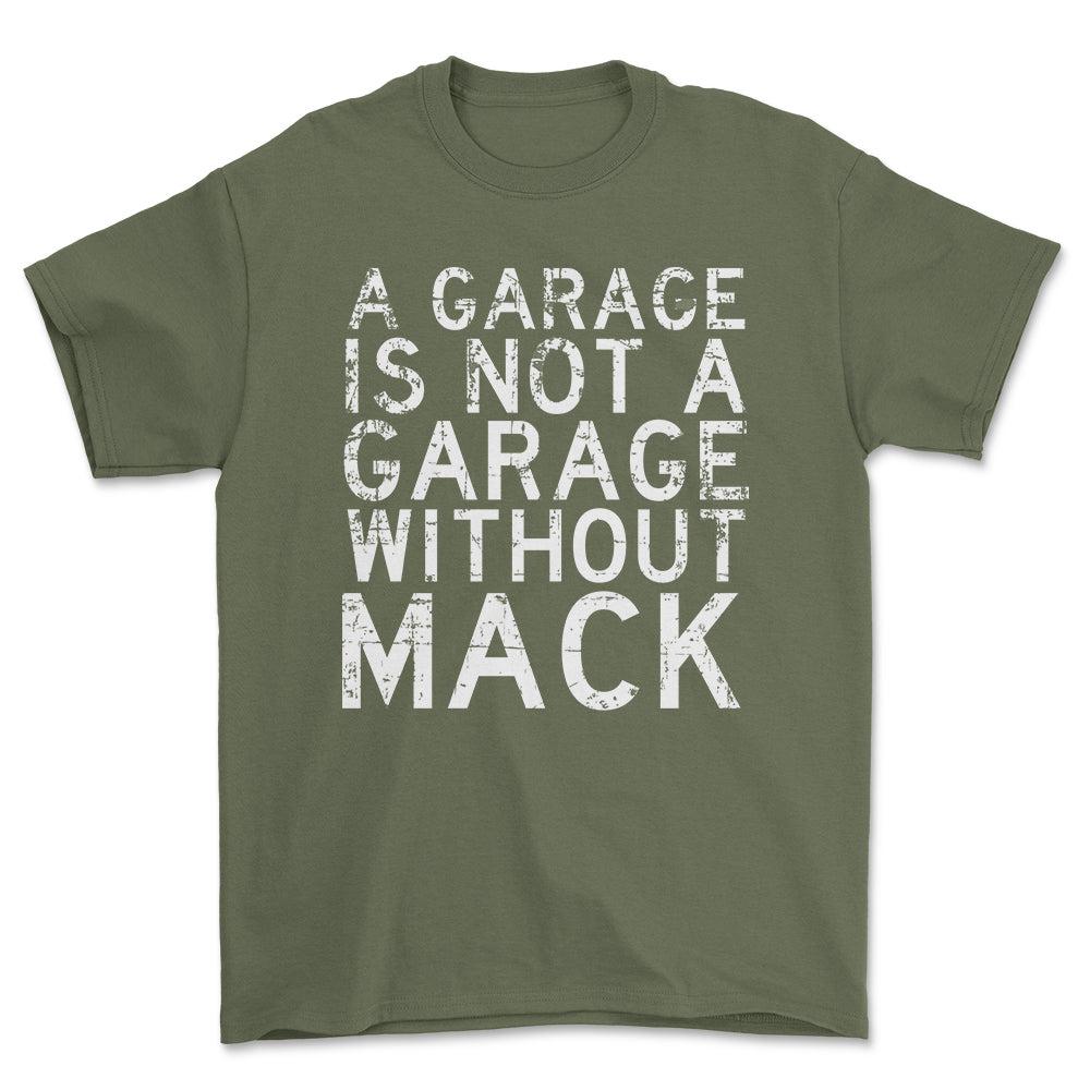 Mack - A Garage Is Not A Garage Without Mack - Unisex T-Shirt , Bomuld-Beklædning-Mack-Grøn Militær-S-Forside-Garage Culture Shop- garage - man cave - merchandise