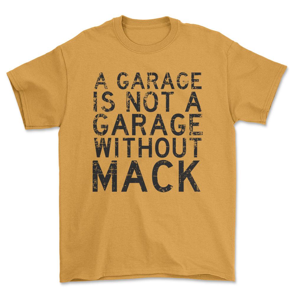 Mack - A Garage Is Not A Garage Without Mack - Unisex T-Shirt , Bomuld-Beklædning-Mack-Guld-S-Forside-Garage Culture Shop- garage - man cave - merchandise