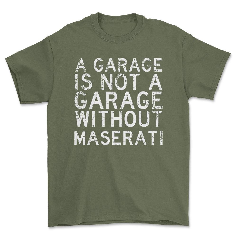 Maserati - A Garage Is Not A Garage Without Maserati - Unisex T-Shirt , Bomuld-Beklædning-Maserati-Grøn Militær-S-Forside-Garage Culture Shop- garage - man cave - merchandise