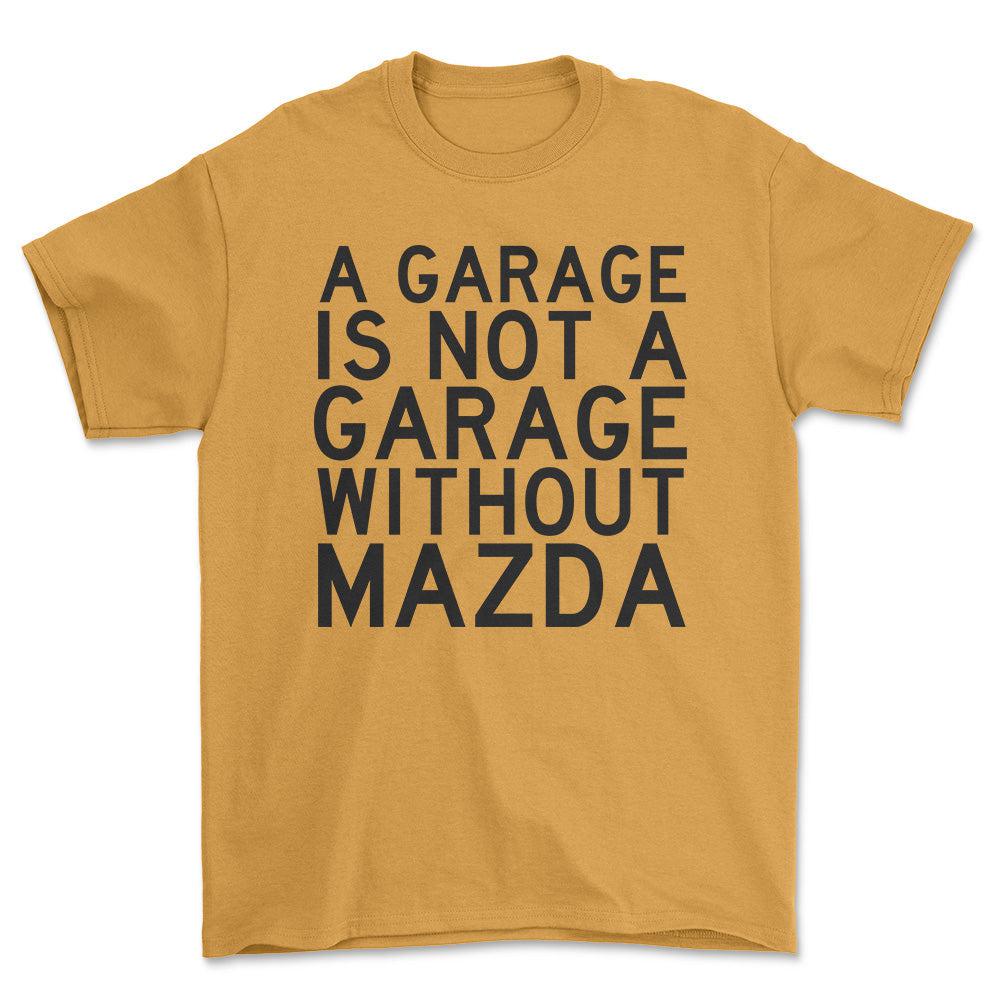 Mazda A Garage Is Not A Garage Without Mazda Unisex T-Shirt , Bomuld-Beklædning-Mazda-Guld-S-Forside-Garage Culture Shop- garage - man cave - merchandise