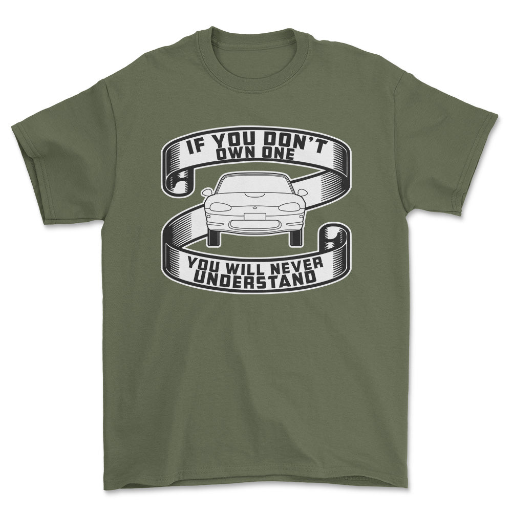 Mazda Mx-5 Miata If You Dont Own One Mazda Mx-5 Miata Youll Never Understand Unisex T-Shirt , Bomuld-Beklædning-Mazda-Grøn Militær-S-Forside-Garage Culture Shop- garage - man cave - merchandise