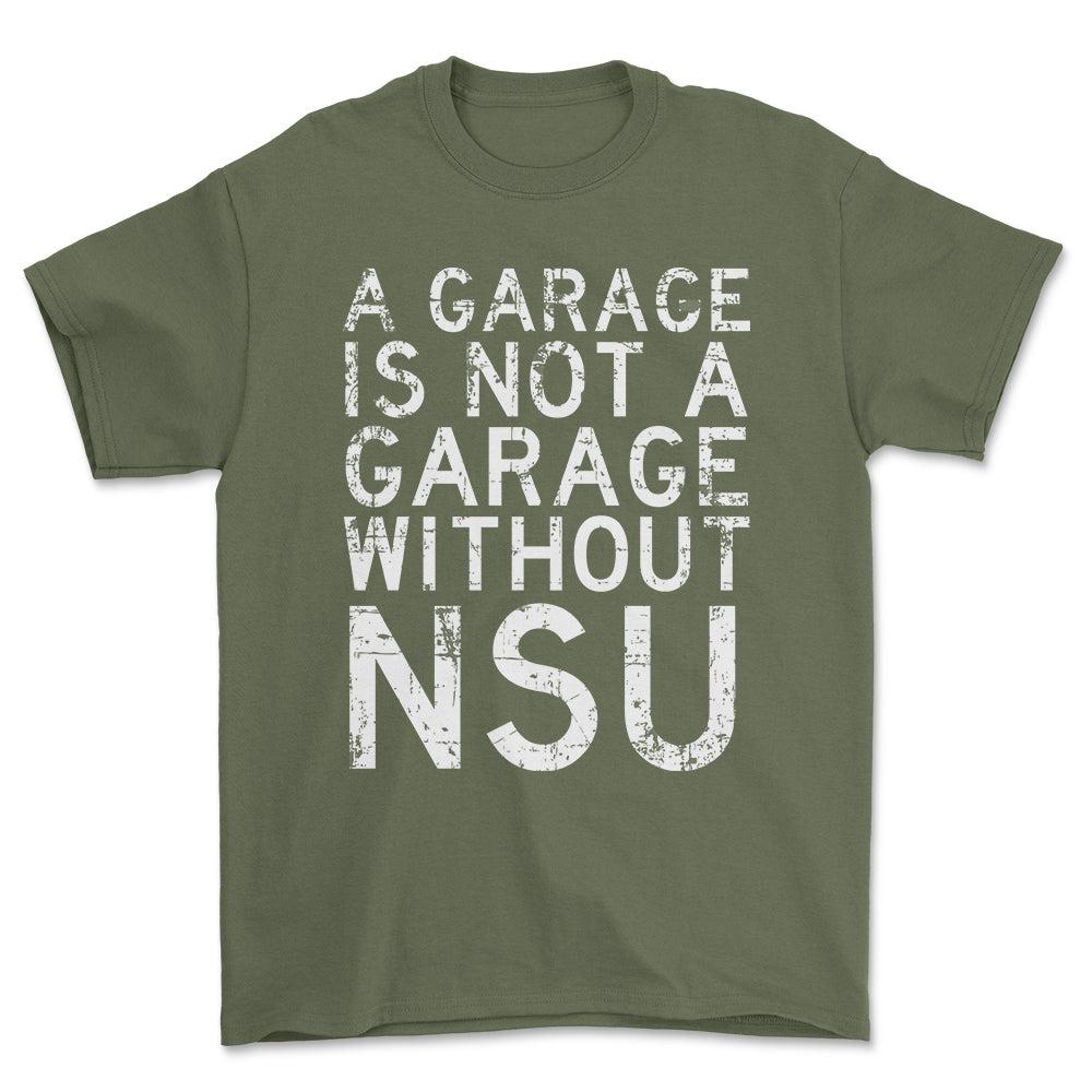 NSU - A Garage Is Not A Garage Without NSU - Unisex T-Shirt , Bomuld-Beklædning-NSU-Grøn Militær-S-Forside-Garage Culture Shop- garage - man cave - merchandise