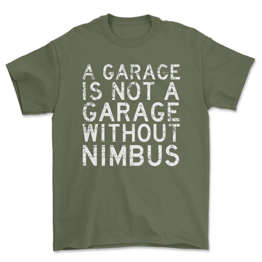 Nimbus - A Garage Is Not A Garage Without Nimbus - Unisex T-Shirt , Bomuld-Beklædning-Nimbus-Grøn Militær-S-Forside-Garage Culture Shop- garage - man cave - merchandise
