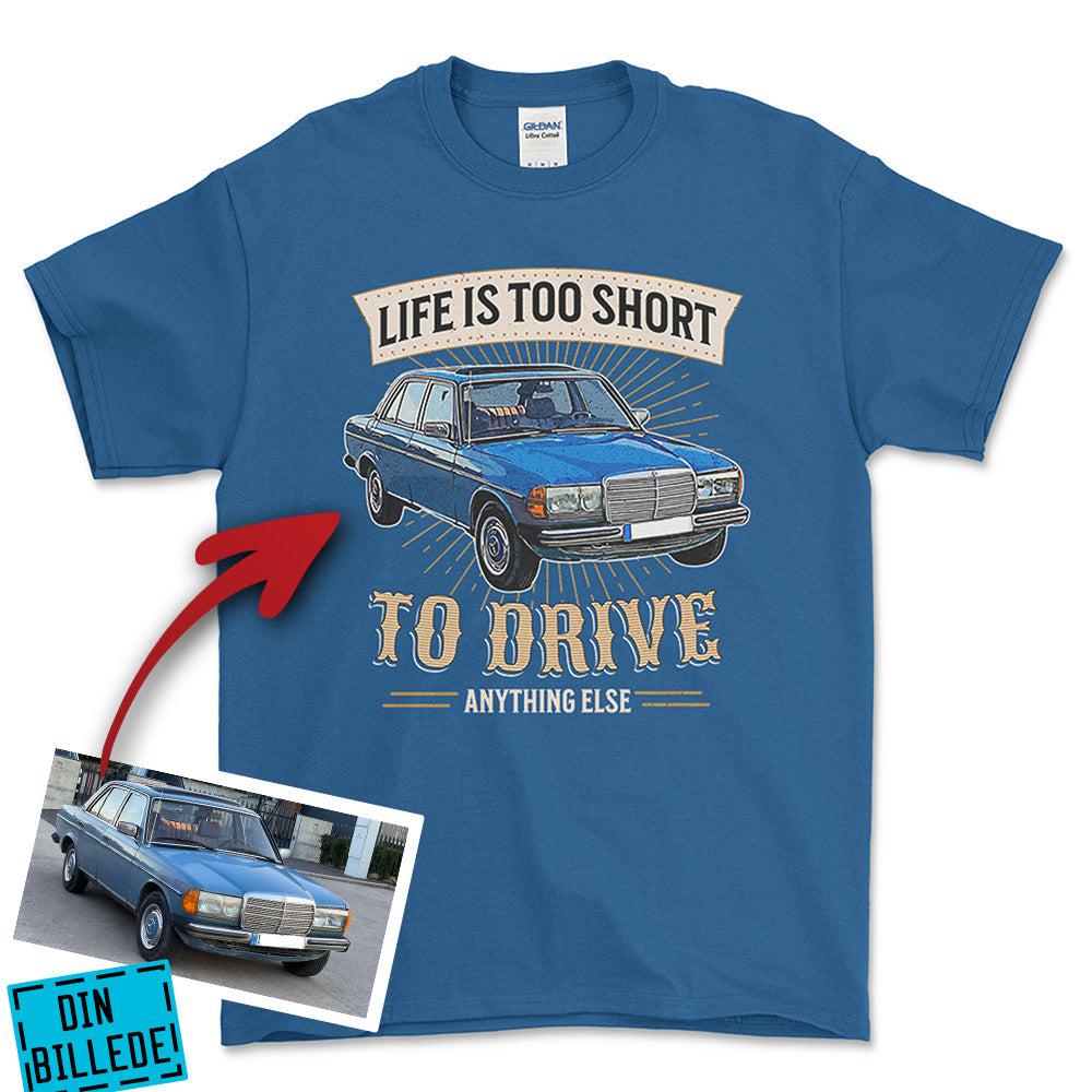Personlig - Life Is Too Short To Drive Anything Else - Med Din Bil MC Billede Unisex T-Shirt , Bomuld-Beklædning-Garage Culture-Blå Royal-S-Forside-Garage Culture Shop- garage - man cave - merchandise