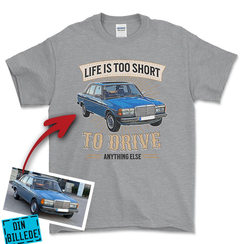 Personlig - Life Is Too Short To Drive Anything Else - Med Din Bil MC Billede Unisex T-Shirt , Bomuld-Beklædning-Garage Culture-Grå Sport-S-Forside-Garage Culture Shop- garage - man cave - merchandise
