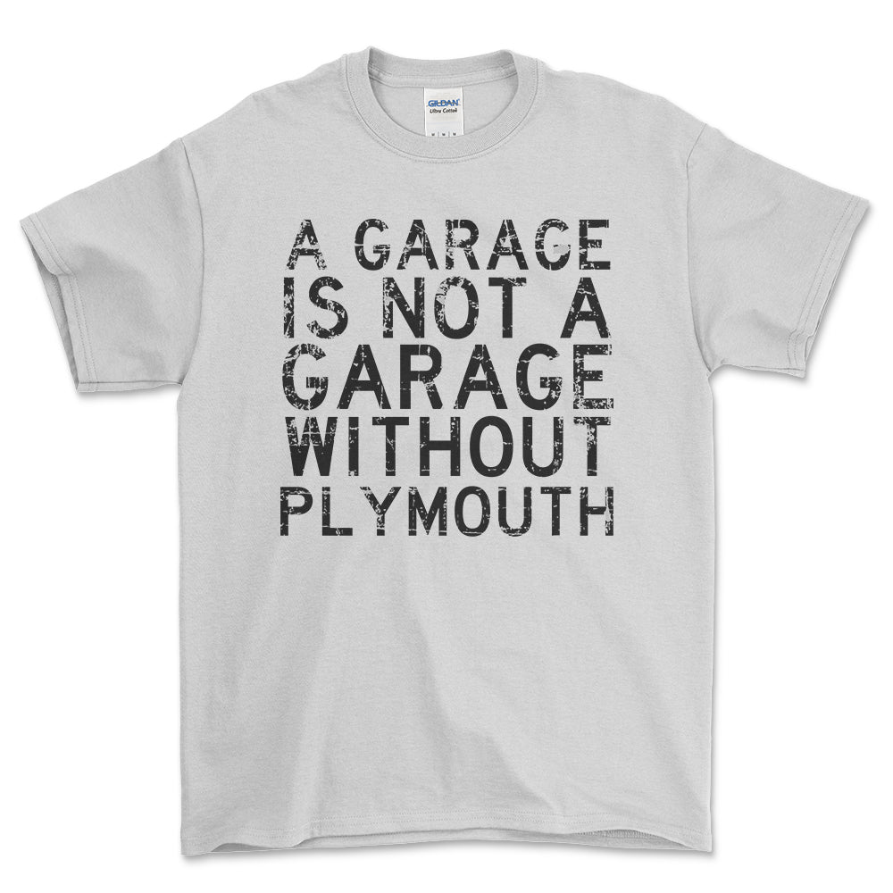 Plymouth - A Garage Is Not A Garage Without Plymouth - Unisex T-Shirt , Bomuld-Beklædning-Plymouth-Hvid-S-Forside-Garage Culture Shop- garage - man cave - merchandise