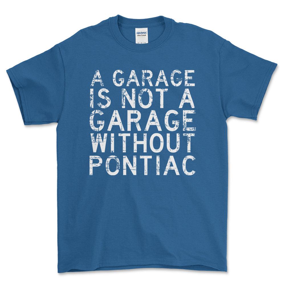 Pontiac - A Garage Is Not A Garage Without Pontiac - Unisex T-Shirt , Bomuld-Beklædning-Pontiac-Blå Royal-S-Forside-Garage Culture Shop- garage - man cave - merchandise