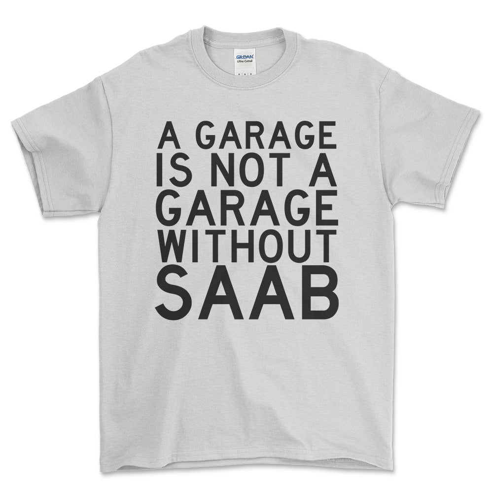 Saab A Garage Is Not A Garage Without Saab Unisex T-Shirt , Bomuld-Beklædning-Saab-Hvid-S-Forside-Garage Culture Shop- garage - man cave - merchandise