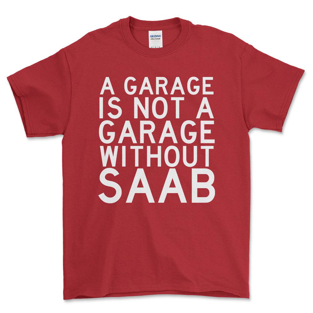 Saab A Garage Is Not A Garage Without Saab Unisex T-Shirt , Bomuld-Beklædning-Saab-Rød-S-Forside-Garage Culture Shop- garage - man cave - merchandise