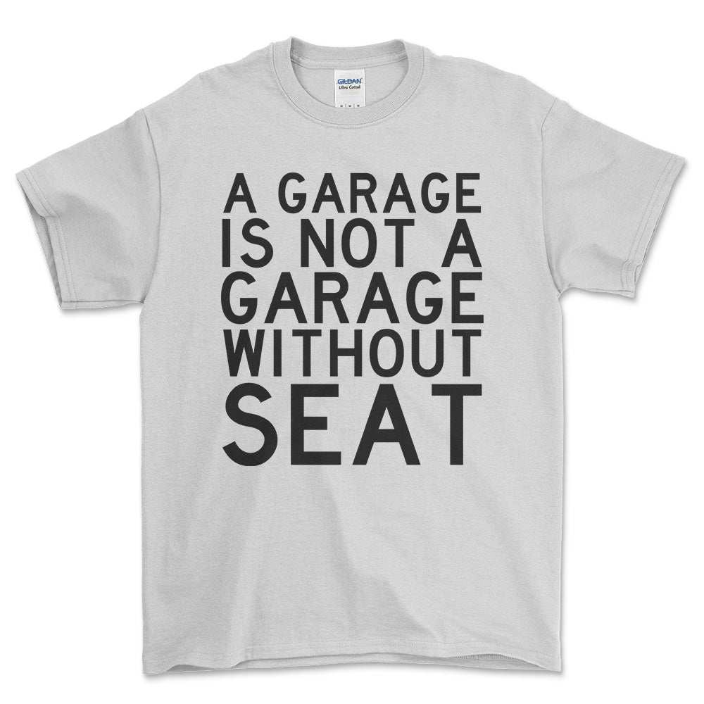 Seat A Garage Is Not A Garage Without Seat Unisex T-Shirt , Bomuld-Beklædning-Seat-Hvid-S-Forside-Garage Culture Shop- garage - man cave - merchandise