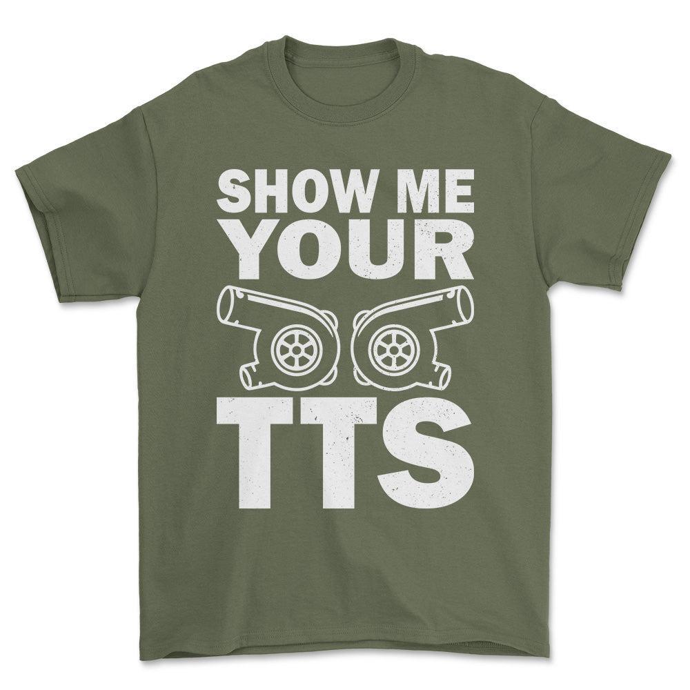 Show Me Your TTS T-Shirt , Bomuld-Beklædning-Garage Culture-Grøn Militær-S-Forside-Garage Culture Shop- garage - man cave - merchandise