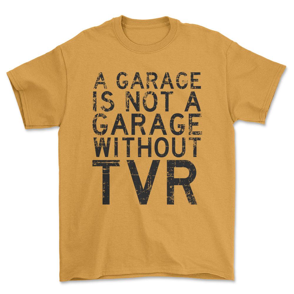 TVR - A Garage Is Not A Garage Without TVR - Unisex T-Shirt , Bomuld-Beklædning-TVR-Guld-S-Forside-Garage Culture Shop- garage - man cave - merchandise