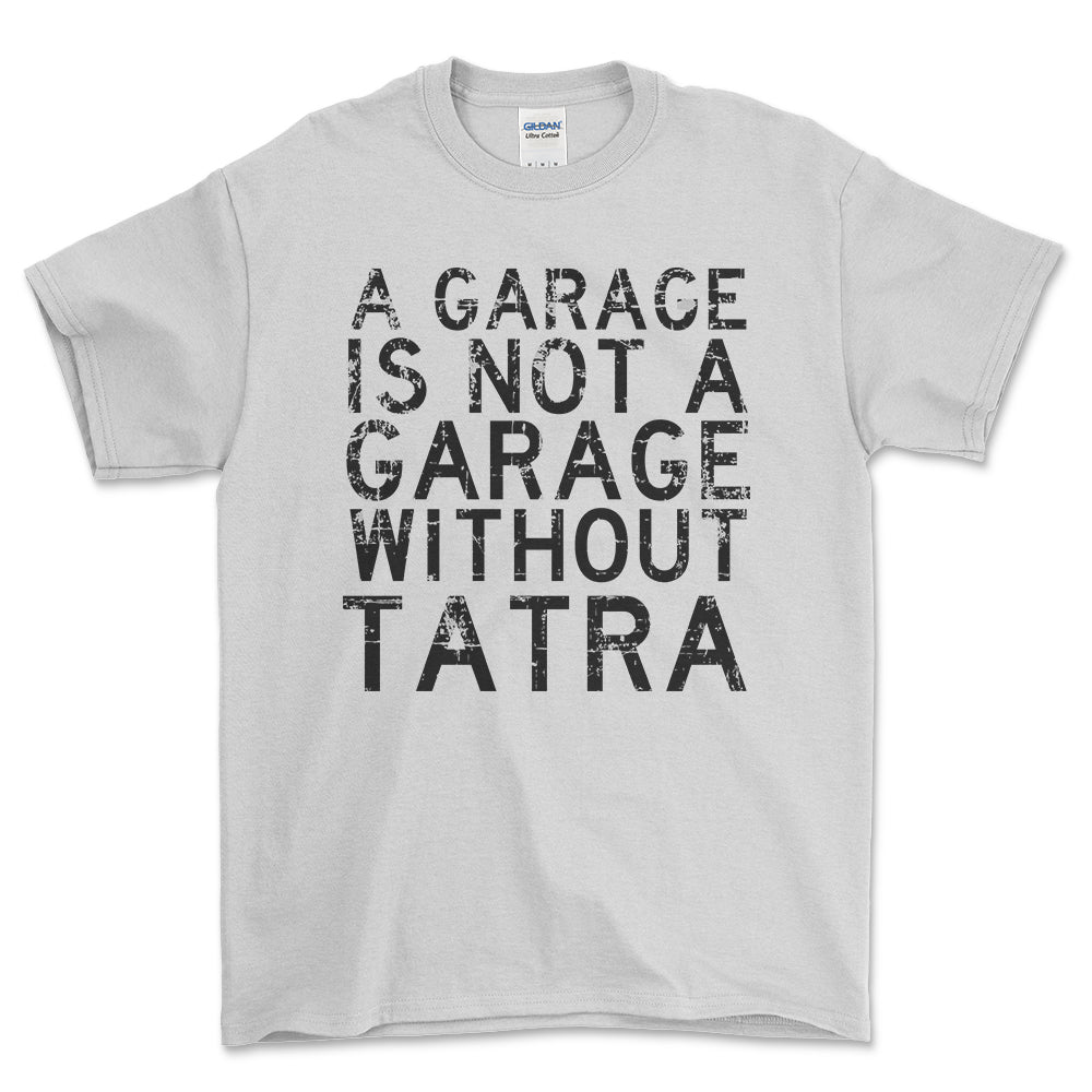 Tatra - A Garage Is Not A Garage Without Tatra - Unisex T-Shirt , Bomuld-Beklædning-Tatra-Hvid-S-Forside-Garage Culture Shop- garage - man cave - merchandise