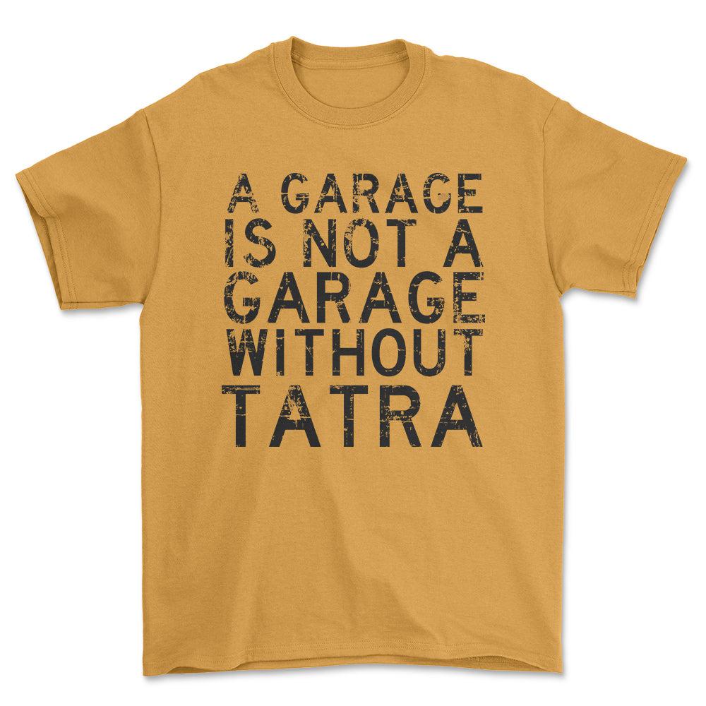 Tatra - A Garage Is Not A Garage Without Tatra - Unisex T-Shirt , Bomuld-Beklædning-Tatra-Guld-S-Forside-Garage Culture Shop- garage - man cave - merchandise