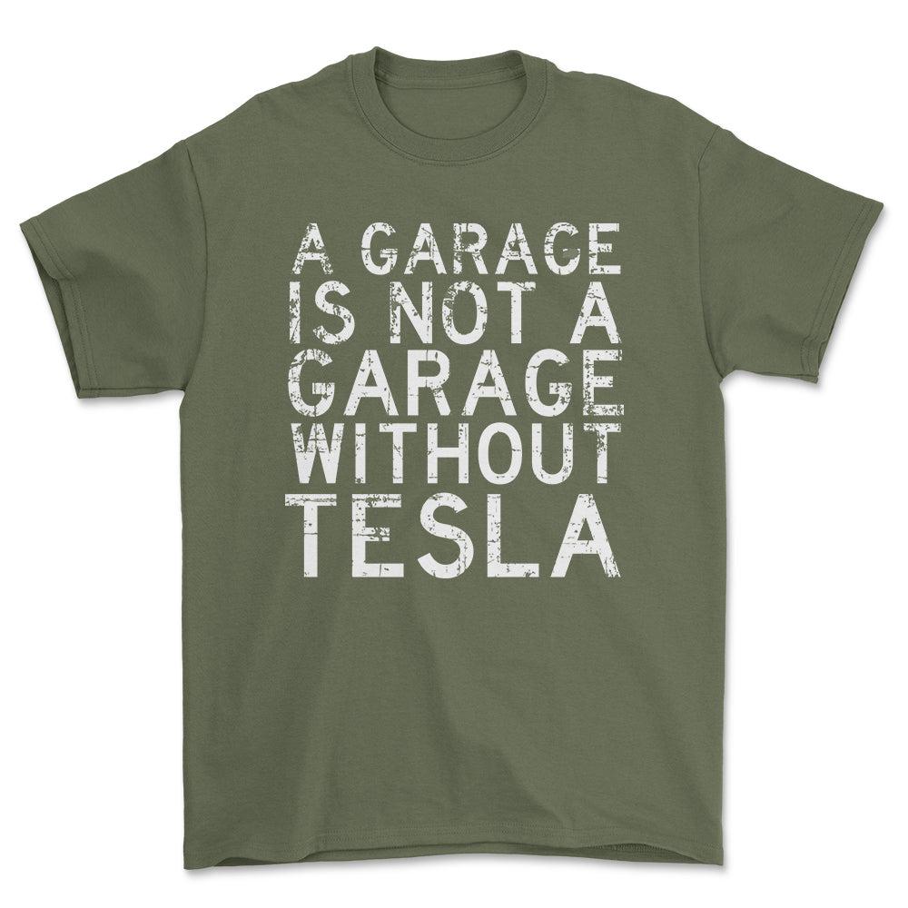 Tesla - A Garage Is Not A Garage Without Tesla - Unisex T-Shirt , Bomuld-Beklædning-Tesla-Grøn Militær-S-Forside-Garage Culture Shop- garage - man cave - merchandise