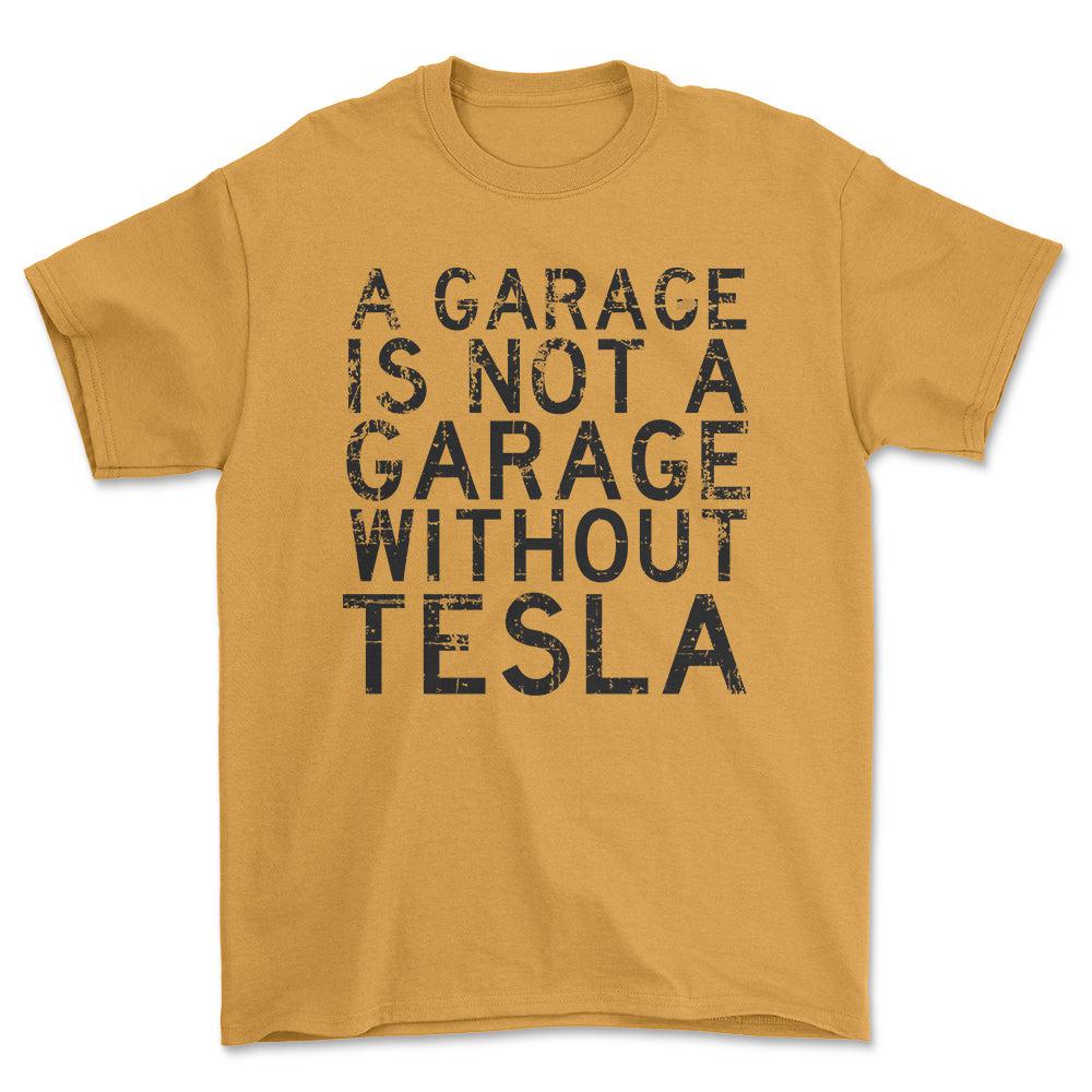 Tesla - A Garage Is Not A Garage Without Tesla - Unisex T-Shirt , Bomuld-Beklædning-Tesla-Guld-S-Forside-Garage Culture Shop- garage - man cave - merchandise