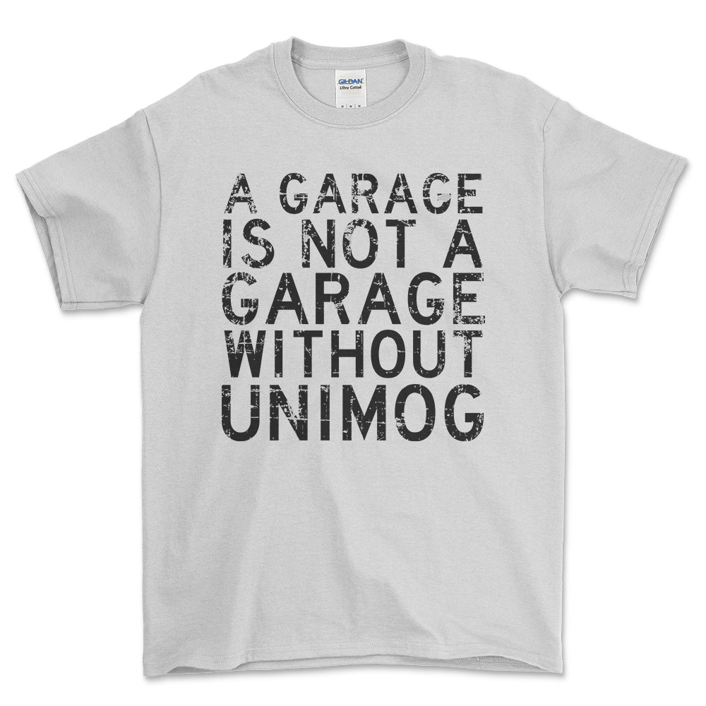 Unimog - A Garage Is Not A Garage Without Unimog - Unisex T-Shirt , Bomuld-Beklædning-Unimog-Hvid-S-Forside-Garage Culture Shop- garage - man cave - merchandise