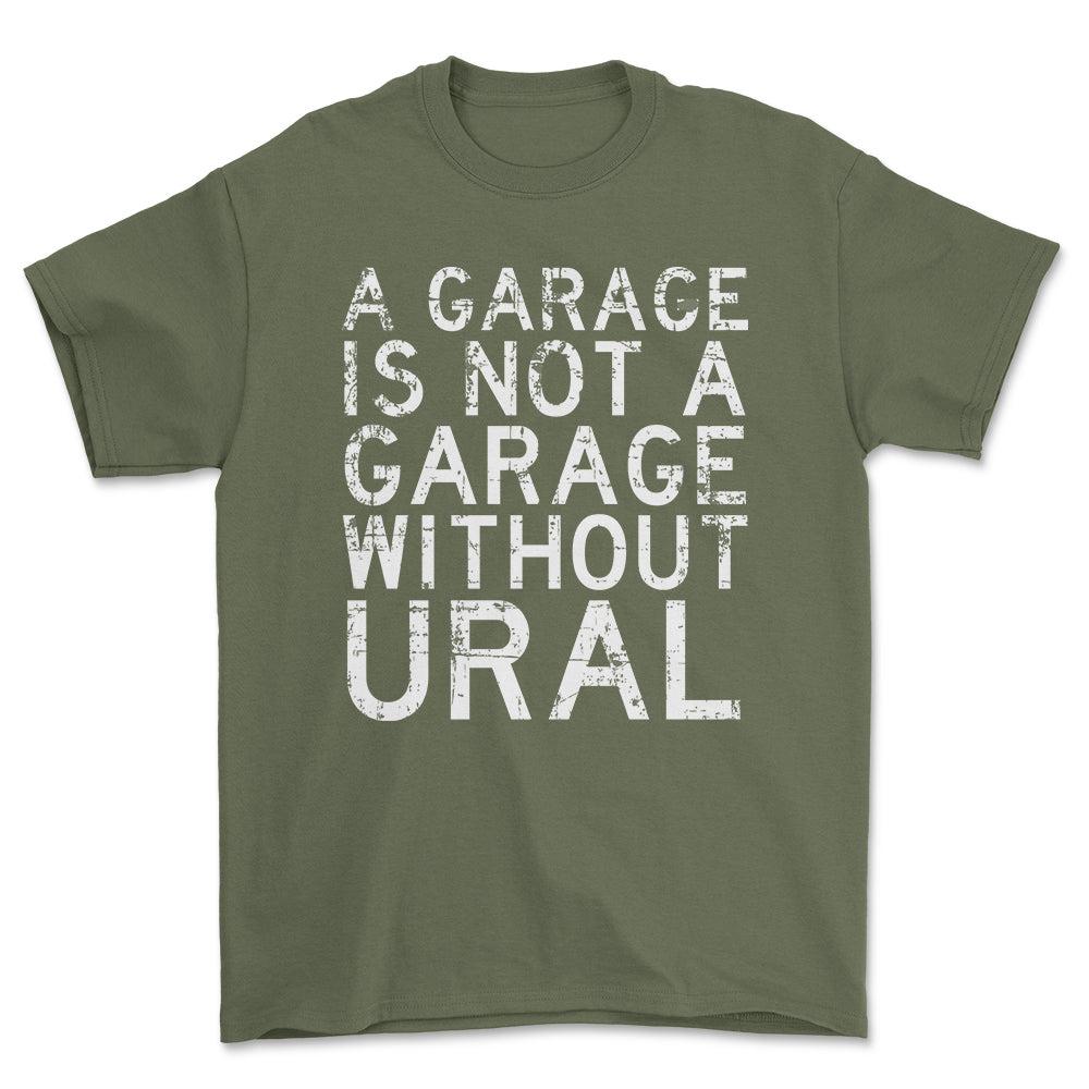 Ural - A Garage Is Not A Garage Without Ural - Unisex T-Shirt , Bomuld-Beklædning-Ural-Grøn Militær-S-Forside-Garage Culture Shop- garage - man cave - merchandise