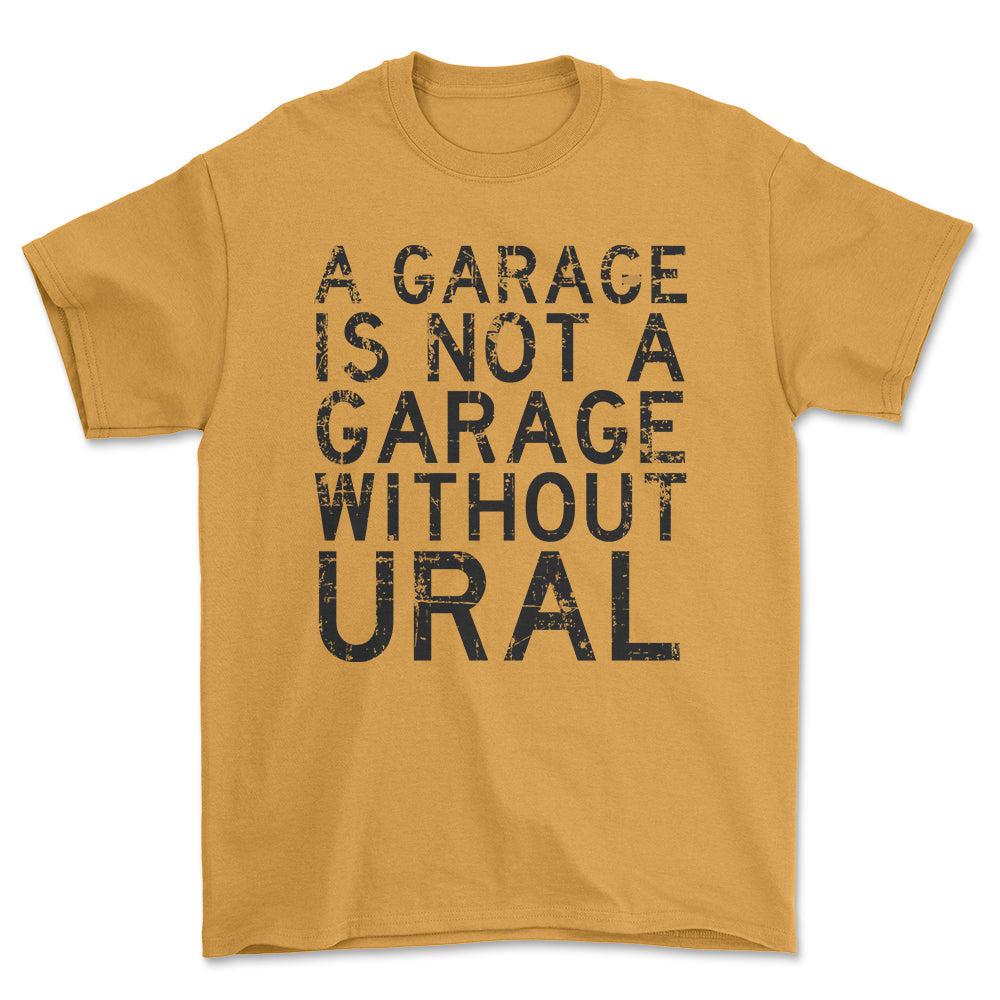 Ural - A Garage Is Not A Garage Without Ural - Unisex T-Shirt , Bomuld-Beklædning-Ural-Guld-S-Forside-Garage Culture Shop- garage - man cave - merchandise